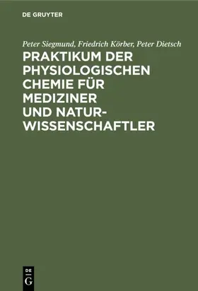 Siegmund / Dietsch / Körber |  Praktikum der physiologischen Chemie für Mediziner und Naturwissenschaftler | Buch |  Sack Fachmedien