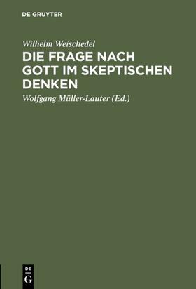 Weischedel / Müller-Lauter |  Die Frage nach Gott im skeptischen Denken | Buch |  Sack Fachmedien