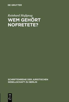 Mußgnug | Wem gehört Nofretete? | Buch | 978-3-11-007306-5 | sack.de