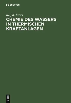 Freier | Chemie des Wassers in Thermischen Kraftanlagen | Buch | 978-3-11-007453-6 | sack.de