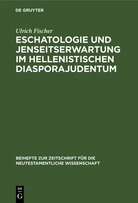 Fischer |  Eschatologie und Jenseitserwartung im hellenistischen Diasporajudentum | Buch |  Sack Fachmedien