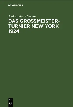 Aljechin |  Das Grossmeister-Turnier New York 1924 | Buch |  Sack Fachmedien