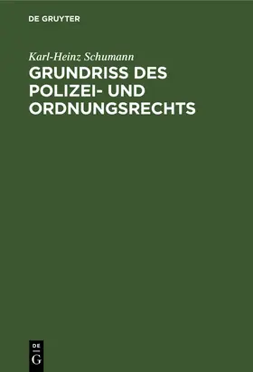 Schumann | Grundriß des Polizei- und Ordnungsrechts | Buch | 978-3-11-007729-2 | sack.de