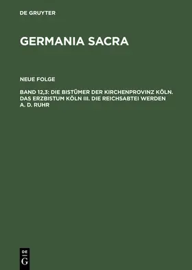 Stüwer |  Die Bistümer der Kirchenprovinz Köln. Das Erzbistum Köln III. Die Reichsabtei Werden a. d. Ruhr | Buch |  Sack Fachmedien