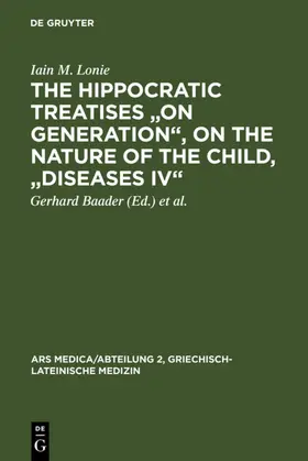 Lonie / Baader / Kudlien |  The Hippocratic Treatises "On Generation", On the Nature of the Child, "Diseases IV" | Buch |  Sack Fachmedien