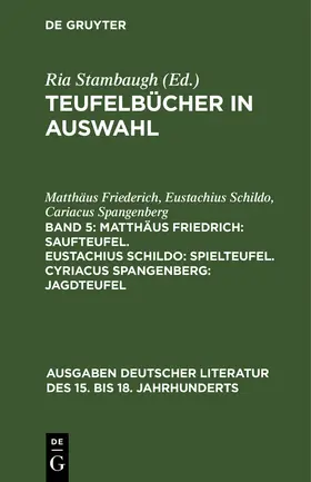 Friederich / Spangenberg / Schildo |  Matthäus Friedrich: Saufteufel. Eustachius Schildo: Spielteufel. Cyriacus Spangenberg: Jagdteufel | Buch |  Sack Fachmedien
