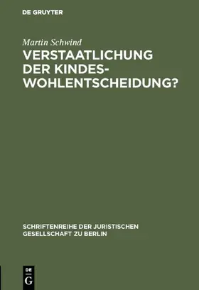 Schwind | Verstaatlichung der Kindeswohlentscheidung? | Buch | 978-3-11-007952-4 | www.sack.de