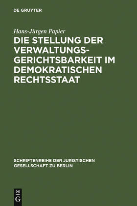 Papier | Die Stellung der Verwaltungsgerichtsbarkeit im demokratischen Rechtsstaat | Buch | 978-3-11-008004-9 | sack.de