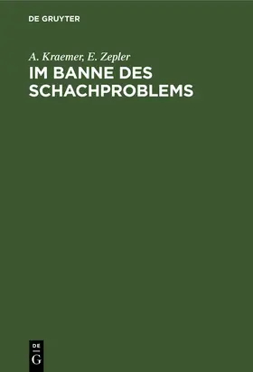 Zepler / Kraemer | Im Banne des Schachproblems | Buch | 978-3-11-008104-6 | www.sack.de