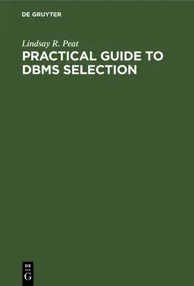 Peat | Practical Guide to DBMS Selection | Buch | 978-3-11-008167-1 | sack.de