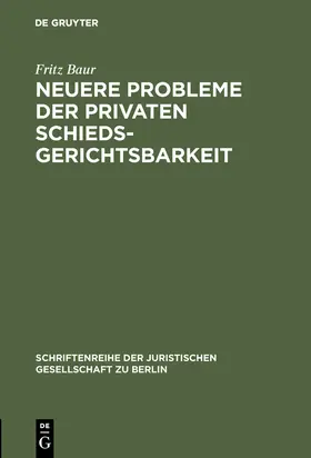 Baur | Neuere Probleme der privaten Schiedsgerichtsbarkeit | Buch | 978-3-11-008242-5 | sack.de