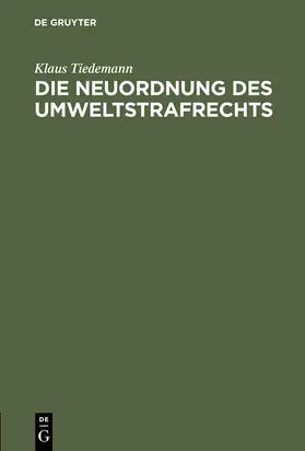 Tiedemann |  Die Neuordnung des Umweltstrafrechts | Buch |  Sack Fachmedien