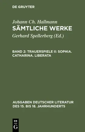 Hallmann / Spellerberg |  Trauerspiele II: Sophia. Catharina. Liberata | Buch |  Sack Fachmedien