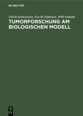 Schneeweiss / Fabricius / Schmidt |  Tumorforschung am biologischen Modell | Buch |  Sack Fachmedien