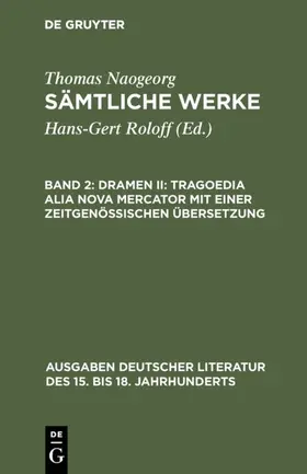 Roloff / Naogeorg |  Sämtliche Werke, Band 2, Dramen II: Tragoedia alia nova Mercator mit einer zeitgenössischen Übersetzung | Buch |  Sack Fachmedien