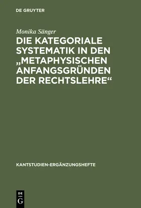 Sänger |  Die kategoriale Systematik in den "metaphysischen Anfangsgründen der Rechtslehre" | Buch |  Sack Fachmedien