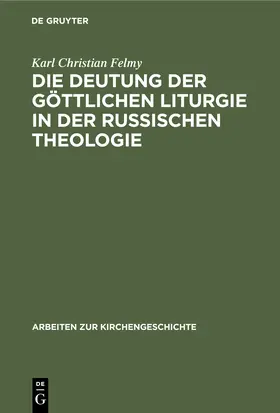 Felmy |  Die Deutung der Göttlichen Liturgie in der russischen Theologie | Buch |  Sack Fachmedien