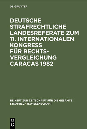 Deutsche strafrechtliche Landesreferate zum 11. Internationalen Kongreß für Rechtsvergleichung Caracas 1982 | Buch | 978-3-11-008998-1 | sack.de