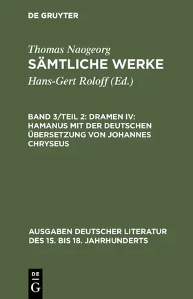 Naogeorg / Roloff |  Sämtliche Werke, Band 3/Teil 2, Dramen IV: Hamanus mit der deutschen Übersetzung von Johannes Chryseus | Buch |  Sack Fachmedien
