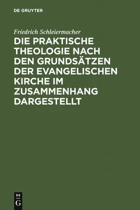 Schleiermacher / Frerichs |  Die praktische Theologie nach den Grundsätzen der evangelischen Kirche im Zusammenhang dargestellt | Buch |  Sack Fachmedien