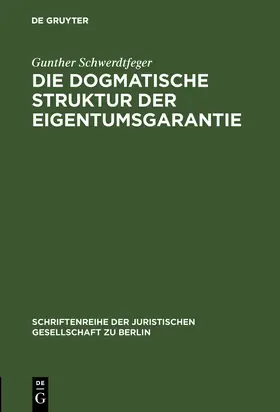 Schwerdtfeger |  Die dogmatische Struktur der Eigentumsgarantie | Buch |  Sack Fachmedien