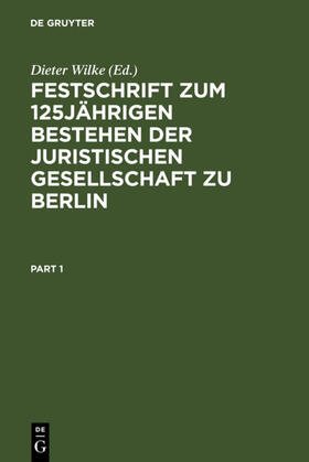 Wilke | Festschrift zum 125jährigen Bestehen der Juristischen Gesellschaft zu Berlin | Buch | 978-3-11-009716-0 | sack.de