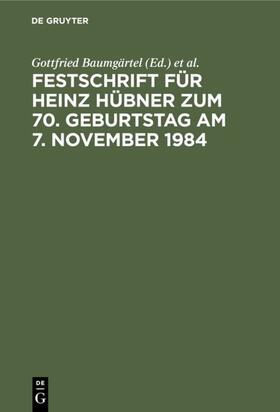 Baumgärtel / Wacke / Becker | Festschrift für Heinz Hübner zum 70. Geburtstag am 7. November 1984 | Buch | 978-3-11-009741-2 | sack.de