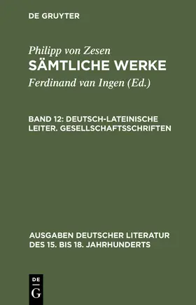Zesen / Ingen |  Sämtliche Werke, Bd 12, Deutsch-lateinische Leiter. Gesellschaftsschriften | Buch |  Sack Fachmedien