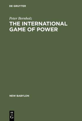 Bernholz | The International Game of Power | Buch | 978-3-11-009784-9 | sack.de