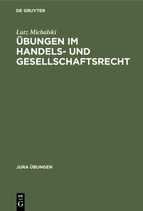 Michalski | Übungen im Handels- und Gesellschaftsrecht | Buch | 978-3-11-009914-0 | sack.de