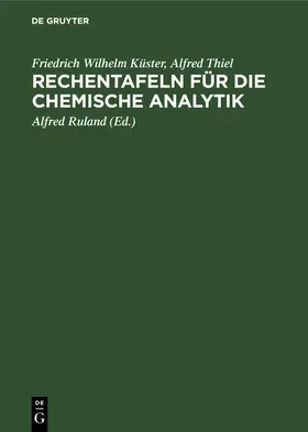 Küster / Thiel / Ruland |  Rechentafeln für die chemische Analytik | Buch |  Sack Fachmedien