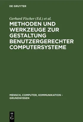 Gunzenhäuser / Fischer | Methoden und Werkzeuge zur Gestaltung benutzergerechter Computersysteme | Buch | 978-3-11-010070-9 | sack.de