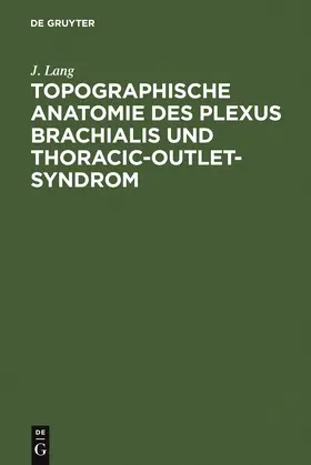 Lang | Topographische Anatomie des Plexus brachialis und Thoracic-outlet-Syndrom | Buch | 978-3-11-010160-7 | sack.de