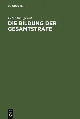 Bringewat |  Die Bildung der Gesamtstrafe | Buch |  Sack Fachmedien