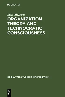 Alvesson |  Organization Theory and Technocratic Consciousness | Buch |  Sack Fachmedien