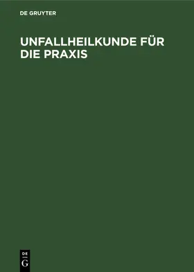 Degruyter |  Unfallheilkunde für die Praxis | Buch |  Sack Fachmedien