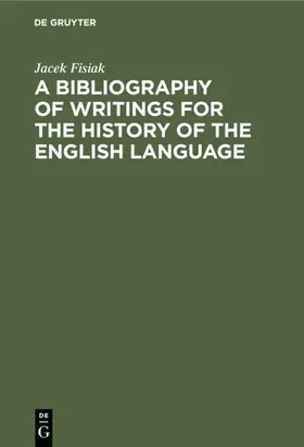Fisiak |  A Bibliography of Writings for the History of the English Language | Buch |  Sack Fachmedien