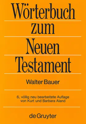 Bauer / Aland |  Griechisch-deutsches Wörterbuch zu den Schriften des Neuen Testaments und der frühchristlichen Literatur | Buch |  Sack Fachmedien