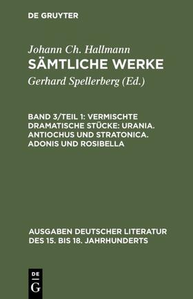 Hallmann |  Vermischte dramatische Stücke: Urania. Antiochus und Stratonica. Adonis und Rosibella | Buch |  Sack Fachmedien