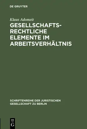 Adomeit |  Gesellschaftsrechtliche Elemente im Arbeitsverhältnis | Buch |  Sack Fachmedien