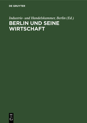 Industrie- und Handelskammer, Berlin | Berlin und seine Wirtschaft | Buch | 978-3-11-011152-1 | sack.de