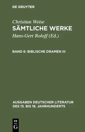 Weise / Roloff |  Biblische Dramen III | Buch |  Sack Fachmedien