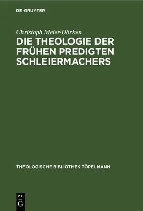 Meier-Dörken | Die Theologie der frühen Predigten Schleiermachers | Buch | 978-3-11-011352-5 | www.sack.de