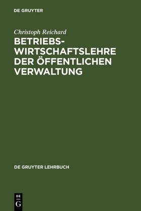 Reichard | Betriebswirtschaftslehre der öffentlichen Verwaltung | Buch | 978-3-11-011358-7 | sack.de