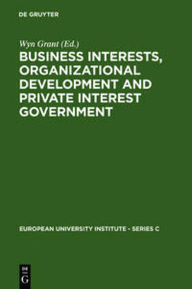 Grant | Business Interests, Organizational Development and Private Interest Government | Buch | 978-3-11-011395-2 | sack.de