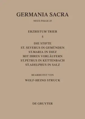 Struck |  Die Bistümer der Kirchenprovinz Trier. Das Erzbistum Trier 5: Die Stifte St. Severus in Gemünden, St. Maria in Diez mit ihren Vorläufern, St. Petrus in Kettenbach, St. Adelphus in Salz | Buch |  Sack Fachmedien