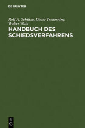 Schütze / Wais / Tscherning | Handbuch des Schiedsverfahrens | Buch | 978-3-11-011649-6 | sack.de