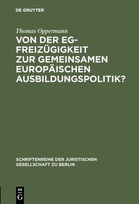 Oppermann | Von der EG-Freizügigkeit zur gemeinsamen europäischen Ausbildungspolitik? | Buch | 978-3-11-011662-5 | sack.de