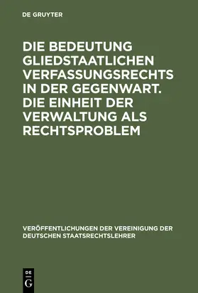  Die Bedeutung gliedstaatlichen Verfassungsrechts in der Gegenwart. Die Einheit der Verwaltung als Rechtsproblem | Buch |  Sack Fachmedien