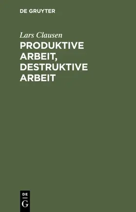 Clausen |  Produktive Arbeit, destruktive Arbeit | Buch |  Sack Fachmedien